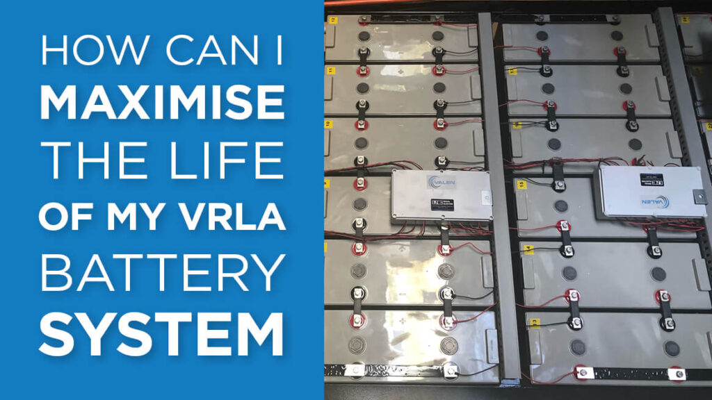 How can I maximise the life of my VRLA battery system?