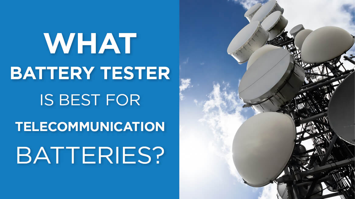 What Battery Tester is best for Telecommunication batteries?