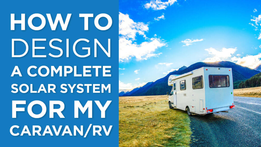 How to Design a Complete Solar System for a Caravan/RV
