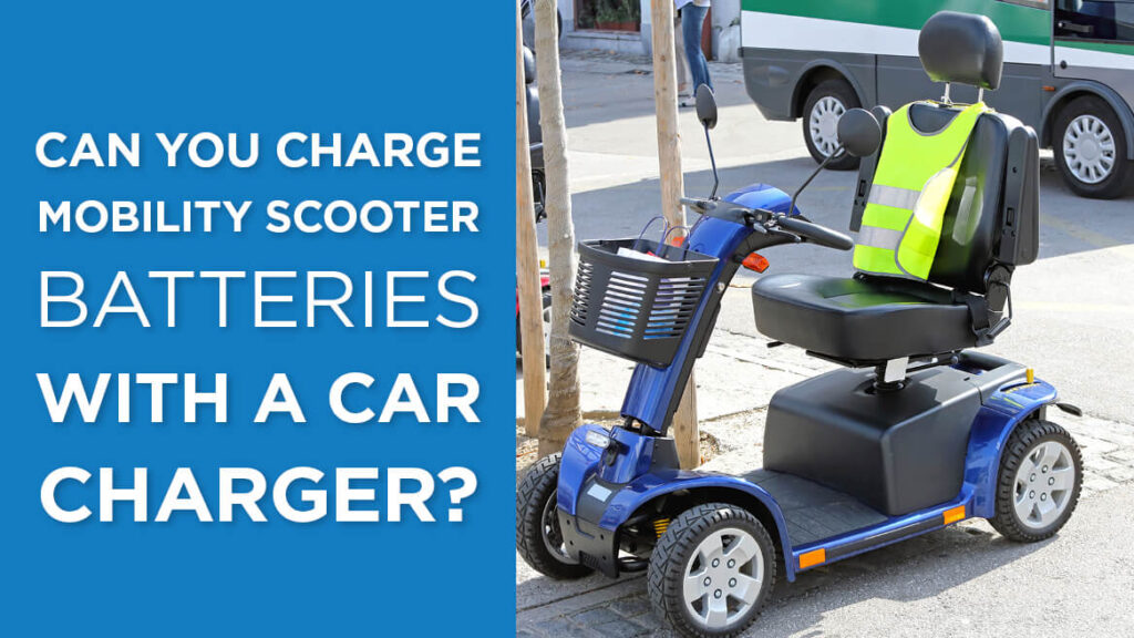 Can you charge Mobility Scooter Batteries with a car charger?